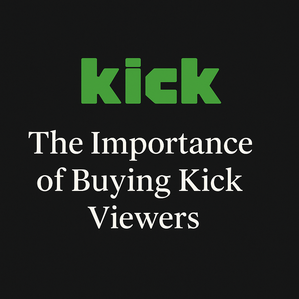 The Importance of Buying Kick Viewers
